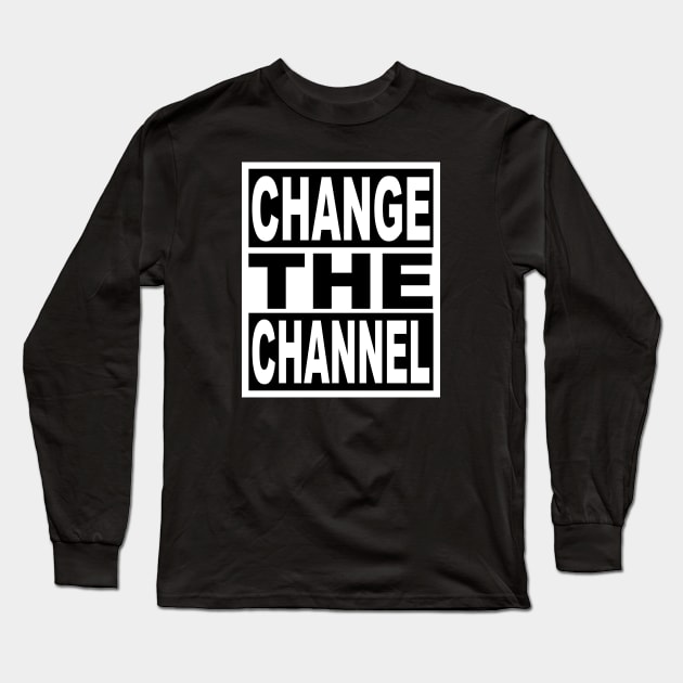 Change the Channel Long Sleeve T-Shirt by flimflamsam